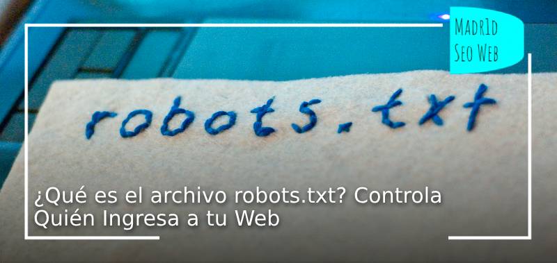 ¿Qué es el archivo robots.txt_ Controla Quién Ingresa a tu Web